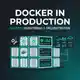 Docker Production: Deploy Chuyên Nghiệp